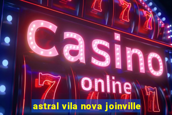 astral vila nova joinville